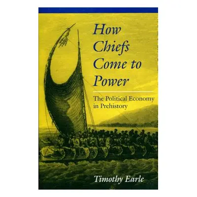 "How Chiefs Came to Power: The Political Economy in Prehistory" - "" ("Earle Timothy")(Paperback