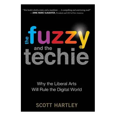 "The Fuzzy and the Techie: Why the Liberal Arts Will Rule the Digital World" - "" ("Hartley Scot