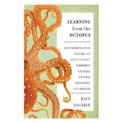 "Learning from the Octopus: How Secrets from Nature Can Help Us Fight Terrorist Attacks, Natural