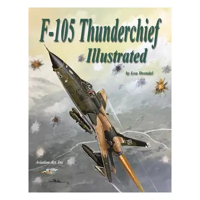 "F-105 Thunderchief Illustrated" - "" ("Drendel Lou")(Paperback)