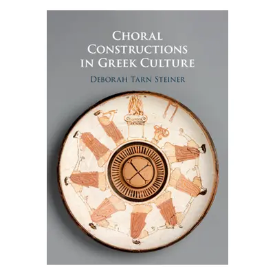 "Choral Constructions in Greek Culture" - "" ("Steiner Deborah Tarn")(Pevná vazba)