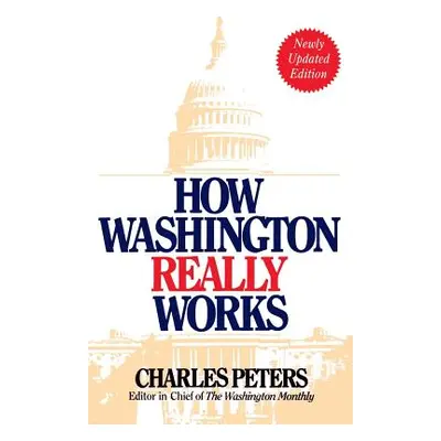 "How Washington Really Works: Fourth Edition" - "" ("Peters Charles")(Paperback)