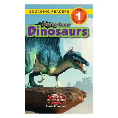 "Get to Know Dinosaurs: Dinosaur Adventures (Engaging Readers, Level 1)" - "" ("Roumanis Alexis"