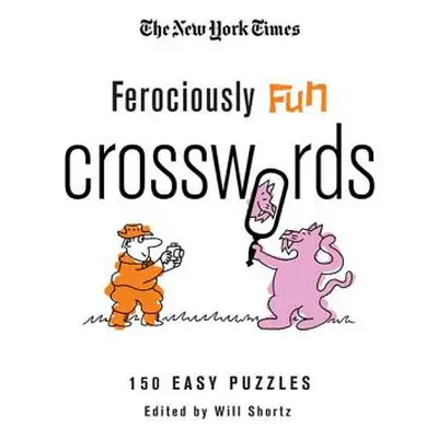 "The New York Times Ferociously Fun Crosswords: 150 Easy Puzzles" - "" ("New York Times")(Paperb