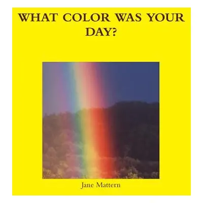 "What Color Was Your Day?" - "" ("Mattern Jane")(Paperback)