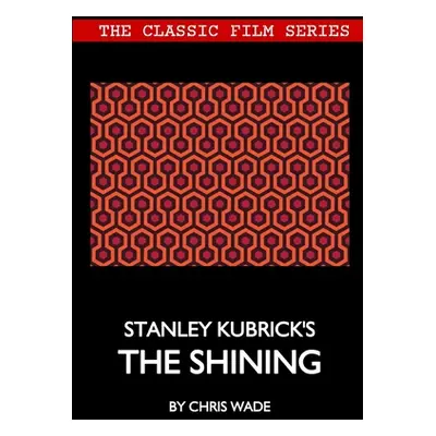 "Classic Film Series: Stanley Kubrick's The Shining" - "" ("Wade Chris")(Paperback)