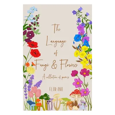 "The Language of Fungi and Flowers" - "" ("Ana Flor")(Paperback)