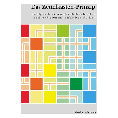 "Das Zettelkasten-Prinzip: Erfolgreich wissenschaftlich Schreiben und Studieren mit effektiven N