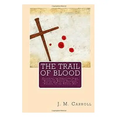 "The Trail of Blood" - "" ("Carroll J. M.")(Paperback)