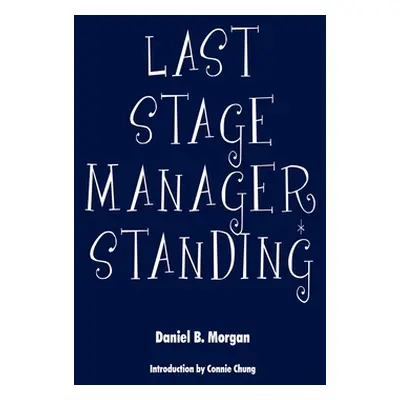 "Last Stage Manager Standing" - "" ("Morgan Daniel B.")(Paperback)