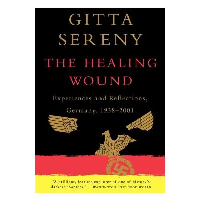 "The Healing Wound: Experiences and Reflections, Germany, 1938-2001" - "" ("Sereny Gitta")(Paper