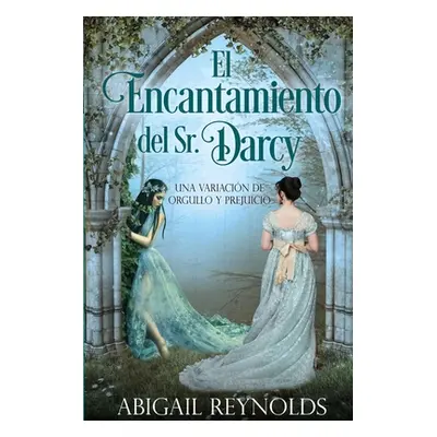 "El Encantamiento del Sr. Darcy: Una Variacin de Orgullo y Prejuicio" - "" ("Garcia Ruy Sanchez 