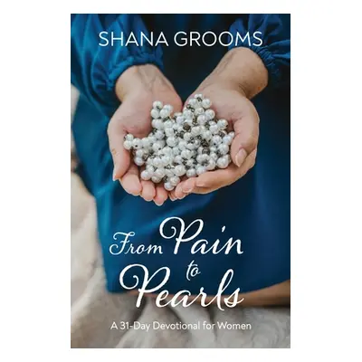 "From Pain to Pearls: A 31-Day Devotional for Women" - "" ("Grooms Shana")(Paperback)