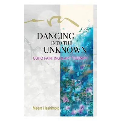 "Dancing Into the Unknown" - "" ("Hashimoto Meera")(Paperback)