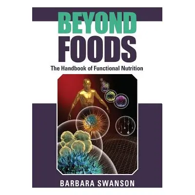 "Beyond Foods: The Handbook of Functional Nutrition" - "" ("Swanson Barbara")(Paperback)