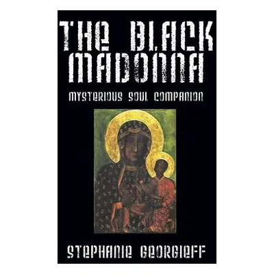 "The Black Madonna: Mysterious Soul Companion" - "" ("Georgieff Stephanie")(Paperback)