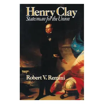 "Henry Clay: Statesman for the Union" - "" ("Remini Robert Vincent")(Paperback)