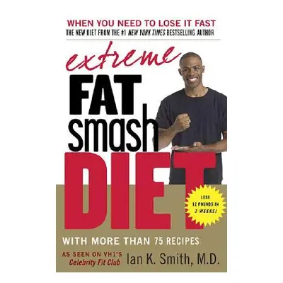 "Extreme Fat Smash Diet: With More Than 75 Recipes" - "" ("Smith Ian K.")(Paperback)