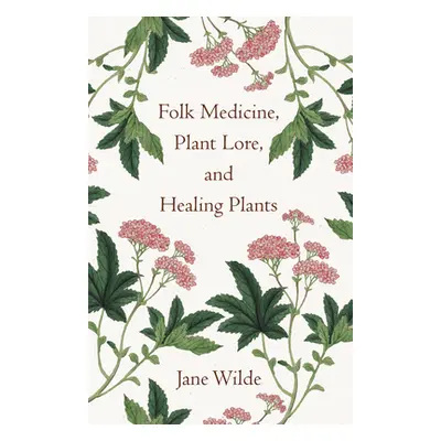 "Folk Medicine, Plant Lore, and Healing Plants" - "" ("Wilde Jane")(Paperback)