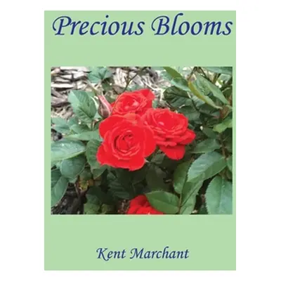 "Precious Blooms" - "" ("Marchant Kent")(Paperback)