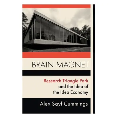 "Brain Magnet: Research Triangle Park and the Idea of the Idea Economy" - "" ("Cummings Alex")(P