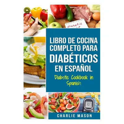 "LIBRO DE COCINA COMPLETO PARA DIABTICOS En Espaol / Diabetic Cookbook in Spanish" - "" ("Mason 