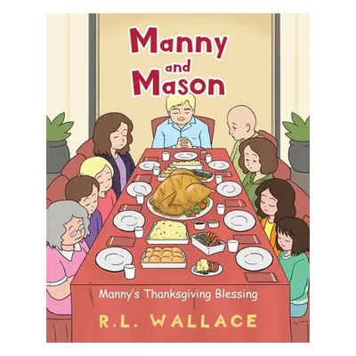 "Manny and Mason: Manny's Thanksgiving Blessing" - "" ("Wallace R. L.")(Paperback)