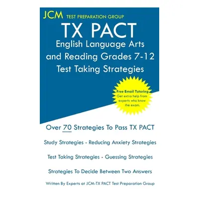 "TX PACT English Language Arts and Reading Grades 7-12 - Test Taking Strategies: TX PACT 731 Exa