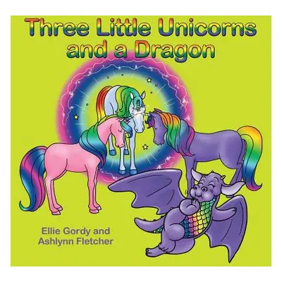 "Three Little Unicorns and a Dragon" - "" ("Gordy Ellie")(Paperback)