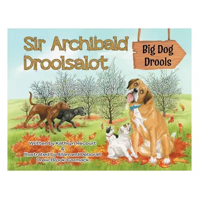 "Sir Archibald Droolsalot - Big Dog Drools" - "" ("Recourt Kathryn")(Paperback)