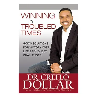 "Winning in Troubled Times: God's Solutions for Victory Over Life's Toughest Challenges" - "" ("