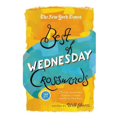 "The New York Times Best of Wednesday Crosswords: 75 of Your Favorite Medium-Level Wednesday Cro