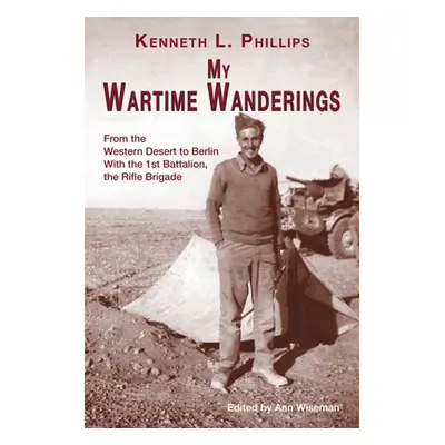 "My Wartime Wanderings: From the Western Desert to Berlin with the 1st Battalion, the Rifle Brig