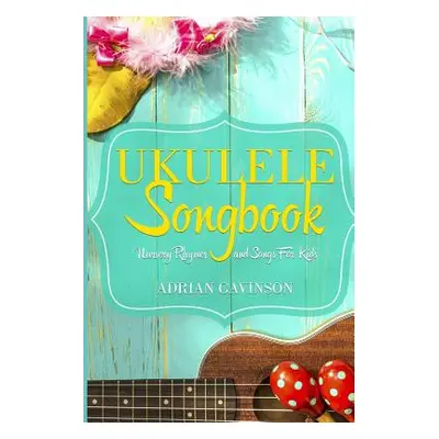 "Ukulele Songbook: Nursery Rhymes and Songs For Kids" - "" ("Gavinson Adrian")(Paperback)