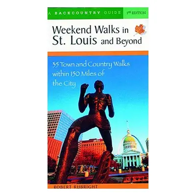 "Weekend Walks in St. Louis and Beyond: 30 Town and Country Walks Within 150 Miles of the City" 