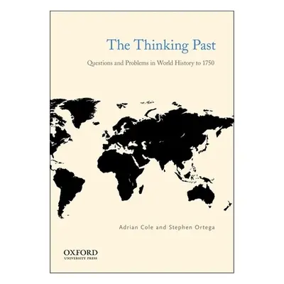 "The Thinking Past: Questions and Problems in World History to 1750" - "" ("Cole Adrian")(Paperb