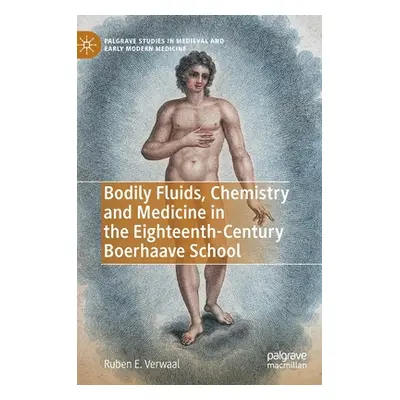 "Bodily Fluids, Chemistry and Medicine in the Eighteenth-Century Boerhaave School" - "" ("Verwaa