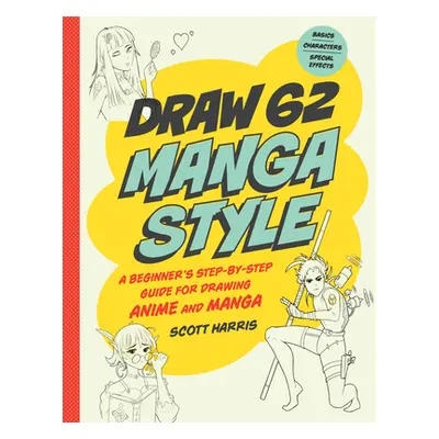 "Draw Manga Style: A Beginner's Step-By-Step Guide for Drawing Anime and Manga - 62 Lessons: Bas