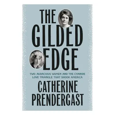 "The Gilded Edge: Two Audacious Women and the Cyanide Love Triangle That Shook America" - "" ("P