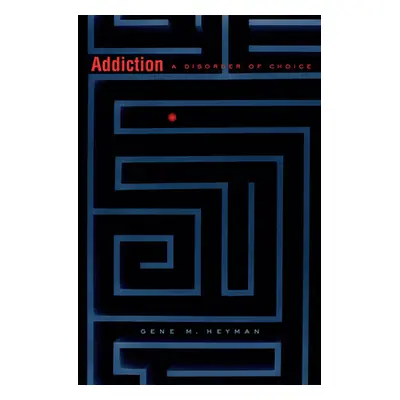 "Addiction: A Disorder of Choice" - "" ("Heyman Gene M.")(Paperback)