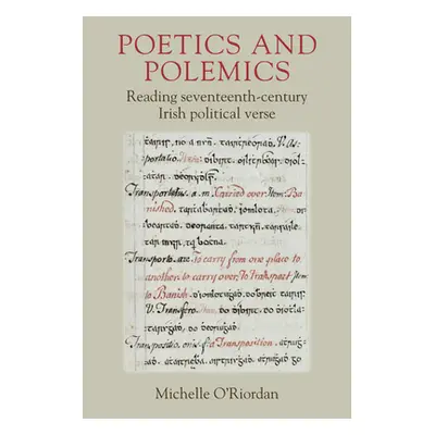 "Poetics and Polemics: Reading Seventeenth-Century Irish Political Verse" - "" ("O'Riordan Miche