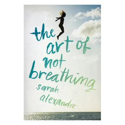 "The Art of Not Breathing" - "" ("Alexander Sarah")(Paperback)