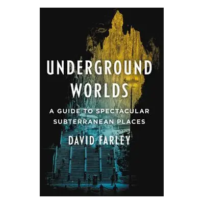 "Underground Worlds: A Guide to Spectacular Subterranean Places" - "" ("Farley David")(Pevná vaz