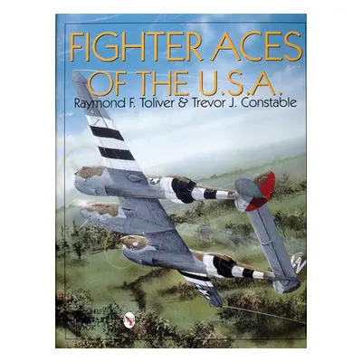 "Fighter Aces of the USA: New Revised and Expanded Edition" - "" ("Toliver Col Raymond F.")(Pevn