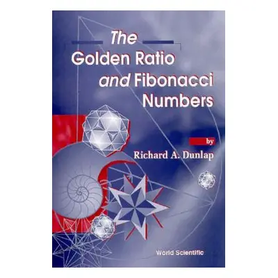 "The Golden Ratio and Fibonacci Numbers" - "" ("Dunlap Richard A.")(Pevná vazba)