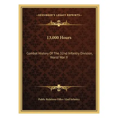 "13,000 Hours: Combat History Of The 32nd Infantry Division, World War II" - "" ("Public Relatio