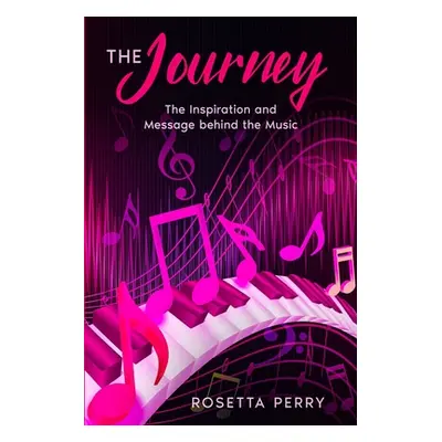 "The Journey: The Inspiration and Message Behind the Music" - "" ("Perry Rosetta")(Paperback)