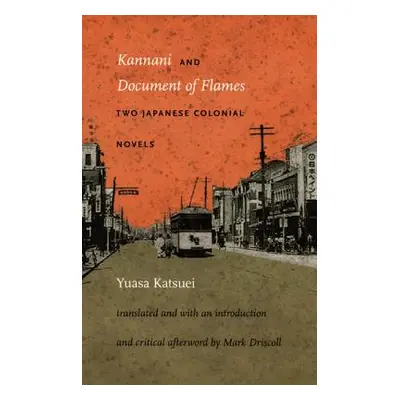 "Kannani and Document of Flames: Two Japanese Colonial Novels" - "" ("Yuasa Katsuei")(Paperback)