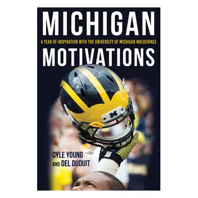 "Michigan Motivations: A Year of Inspiration with the University of Michigan Wolverines" - "" ("