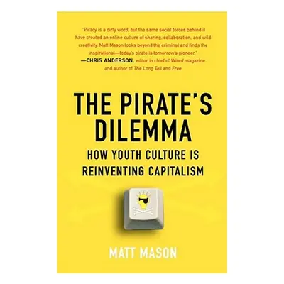 "The Pirate's Dilemma: How Youth Culture Is Reinventing Capitalism" - "" ("Mason Matt")(Paperbac